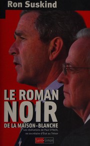 Cover of: Le roman noir de la Maison-Blanche: les révélations de Paul O'Neill, ex-secrétaire d'État au Trésor