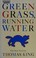 Cover of: Green grass, running water