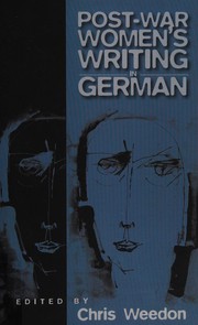 Cover of: Postwar women's writing in German: feminist critical approaches : [a study of women's writing in the Federal Republic, the German Democratic Republic, Austria and Switzerland, 1945-1990]