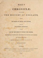 Cover of: Hall's chronicle: containing the history of England, during the reign of Henry the Fourth, and the succeeding monarchs, to the end of the reign of Henry the Eighth, in which are particularly described the manners and customs of those periods.