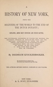 Cover of: A history of New York from the beginning of the world to the end of the Dutch dynasty: containing, among many surprising and curious matters ...  ...