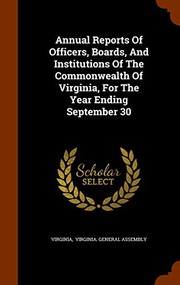 Cover of: Annual Reports Of Officers, Boards, And Institutions Of The Commonwealth Of Virginia, For The Year Ending September 30