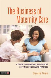 Cover of: Business of Maternity Care: A Guide for Midwives and Doulas Setting up in Private Practice