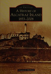 A history of Alcatraz Island, 1853-2008 by Gregory L. Wellman