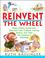 Cover of: Reinvent the Wheel