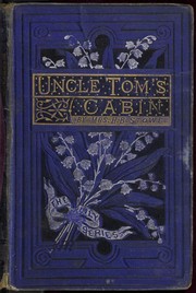 Uncle Tom's Cabin by Harriet Beecher Stowe