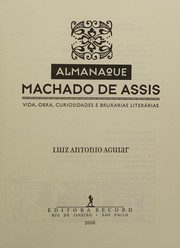 Cover of: Almanaque Machado de Assis: vida, obra, curiosidades e bruxarias literárias