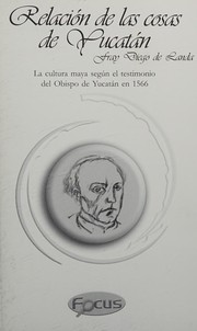 Cover of: Relación de las cosas de Yucatán: la cultura maya según el testimonio del Obispo de Yucatán en 1566