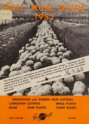 Cover of: Ball mum guide 1952: greenhouse and garden mum cuttings, carnation cuttings, small plants, bulbs, rose plants, plant bands