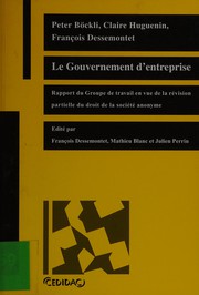 Cover of: Le gouvernement d'entreprise: rapport du groupe de travail en vue de la révision partielle du droit de la société anonyme avec en annexe le projet de loi élaboré en vue de la révision du Titre 26 du Code des obligations intitulé "De la société anonyme", accompagné de commentaires du 30 septembre 2003