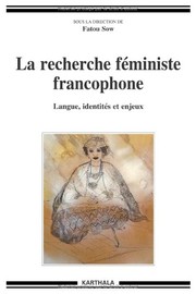 La recherche féministe francophone by Colloque international de la recherche féministe francophone (2nd 1999 Dakar, Senegal)