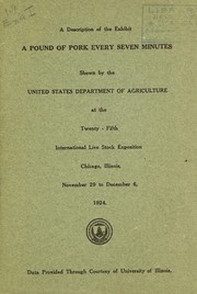 Cover of: A description of the exhibit a pound of pork every seven minutes: shown by the United States Department of Agriculture at the twenty-fifth International Live Stock Exposition, Chicago, Illinois, November 29 to December 6, 1924