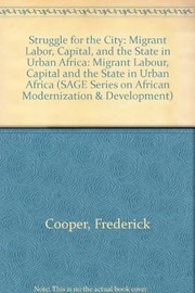 Cover of: Struggle for the city: migrant labor, capital, and the state in urban Africa