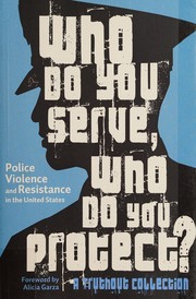 Cover of: Who do you serve, who do you protect? by Maya Schenwar, Joe Macaré, Alana Yu-lan Price, Alicia Garza, Maya Schenwar, Joe Macaré, Alana Yu-lan Price, Alicia Garza