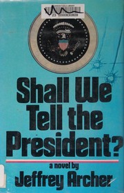 Cover of: Shall we tell the President?