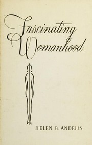 Fascinating womanhood by Helen B. Andelin, Helen Andelin, Helen B. Andelin