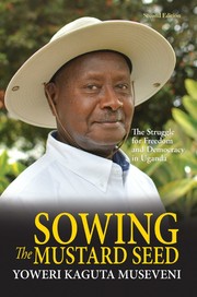 Sowing the Mustard Seed by Yoweri Kaguta Museveni