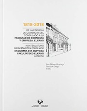 Cover of: 1818-2018. De la Escuela de Comercio del Consulado a la Facultad de Economía y Empresa. Elcano / 1818-2018 Kontsulatuko Merkataritza Eskolatik Ekonomia eta Enpresa Fakultateko Elkano Atalera