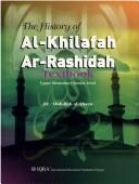 Cover of: The history of Al-Khilafah Ar-Rashidah by ʻAbdullah Aḥsan, ʻAbdullah Aḥsan