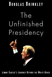 Cover of: The unfinished presidency: Jimmy Carter's journey beyond the White House