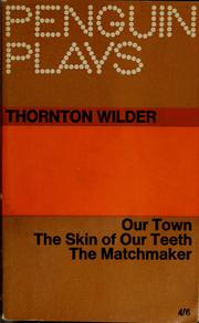 Cover of: Our town ; The skin of our teeth ; The matchmaker