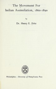 The movement for Indian assimilation, 1860-1890 by Henry Eugene Fritz, Henry E. Fritz