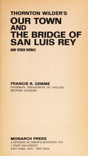 Cover of: Thornton Wilder's Our town and the bridge of San Luis Rey : and other works