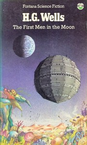 The First Men in the Moon by H. G. Wells