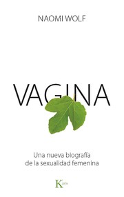 Vagina : una nueva biografía de la sexualidad femenina. - 1. edición by Naomi Wolf, Наоми Вульф, Мария Рыбакова