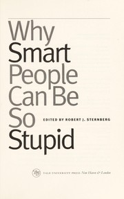 Why smart people can be so stupid by Robert J. Sternberg