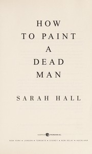 Cover of: How to paint a dead man by Sarah Hall, Sarah Hall