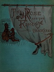 Cover of: The rose and the ring: or, The history of Prince Giglio and Prince Bulbo. A fireside pantomime for great and small children.