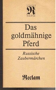 Cover of: Das goldmähnige Pferd: russische Zaubermärchen : aus der Sammlung von Alexander Afanasjew