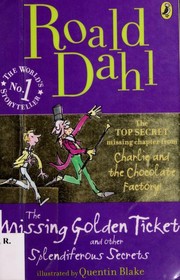 The missing golden ticket and other splendiferous secrets by Roald Dahl