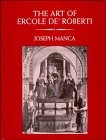 Cover of: The art of Ercole de' Roberti