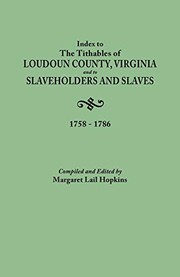 Index to the tithables of Loudoun County, Virginia, and to slaveholders and slaves by Margaret Lail Hopkins