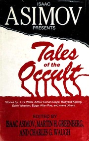 Cover of: Isaac Asimov Presents Tales of the Occult by Isaac Asimov, Martin H. Greenberg, Charles G. Waugh, H. G. Wells, Rudyard Kipling, Henry Slesar, Gertrude Henderson, Nathaniel Hawthorne, Helen McCloy, Kris Neville, Edgar Allan Poe, Edward Bulwer Lytton, Baron Lytton, Manly Wade Wellman, Ray Bradbury, Arthur Conan Doyle, Fritz Leiber, F. W. Harvey, Cornell Woolrich, Avram Davidson, C. L. Moore, John Hay, Robert W. Chambers, August Derleth, Judith Merril, Edith Wharton