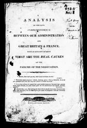 Cover of: Analysis of the late correspondence between our administration and Great Britain & France: with an attempt to shew what are the real causes of the failure of the negociation.