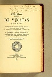 Cover of: Relation des choses de Yucatan de Diego de Landa: texte espagnol et traduction française en regard comprenant les signes du calendrier et de l'alphabet hiéroglyphique de la langue maya accompagné de documents divers historiques et chronologiques, avec une grammaire et un vocabulaire abrégés français-maya précédés d'un essai sur les sources de l'histoire primitive du Mexique et de l'Amérique centrale, etc., d'après les monuments égyptiens et de l'histoire primitive de l'Égypt d'après les monuments américains