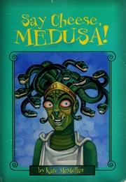 Cover of: Say cheese, Medusa! (Myth-o-mania)