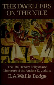 Cover of: The dwellers on the Nile: the life, history, religion and literature of the ancient Egyptians