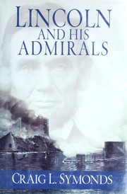 Cover of: Lincoln and his admirals: Abraham Lincoln, the U.S. Navy, and the Civil War