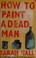 Cover of: How to paint a dead man