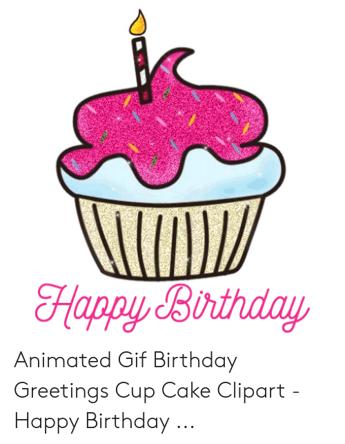 Happy Birthday Animated Gif Birthday Greetings Cup Cake.