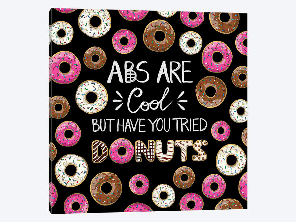 Abs Are Cool But Have You Tried Donuts Canvas Ar.