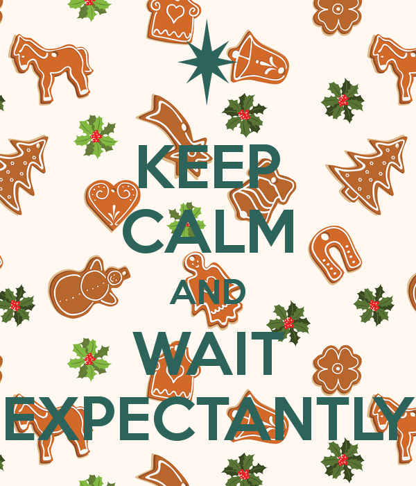 KEEP CALM AND WAIT EXPECTANTLY Poster.