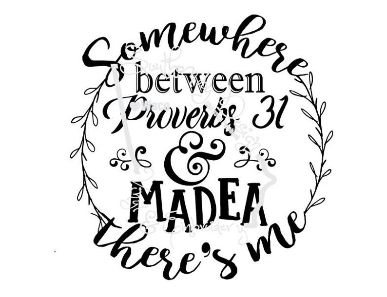 Somewhere between Proverbs 31 and Madea there's me Design SVG, PNG, EPS, dxf.