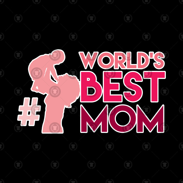 Mother\'s Day Shirt Women\'s Month Mommy Tee Mother #1 World\'s Best Mom Gift  by psykograf.