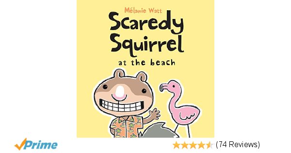 Scaredy Squirrel at the Beach: Mélanie Watt: 9781554534623: Amazon.