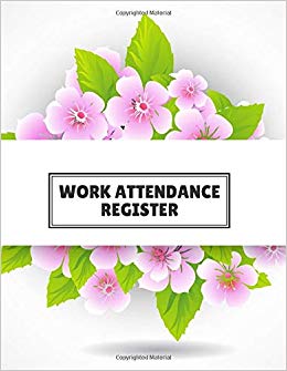 Work Attendance Register: Perfect Register Notebook Journal.